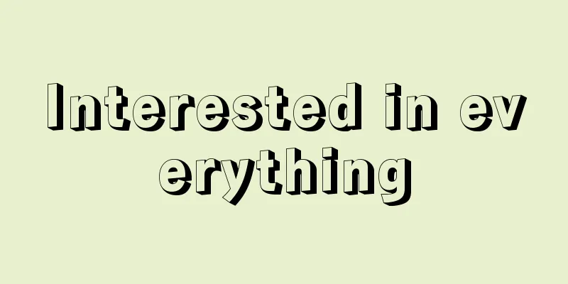 Interested in everything