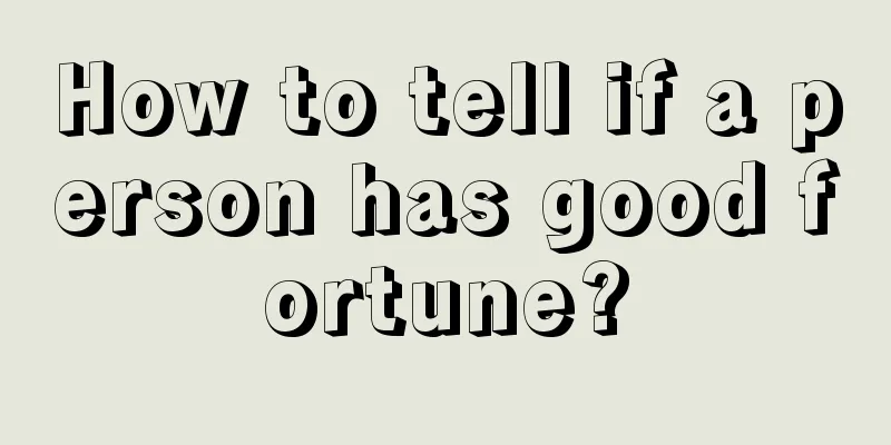 How to tell if a person has good fortune?