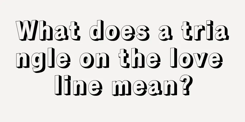 What does a triangle on the love line mean?