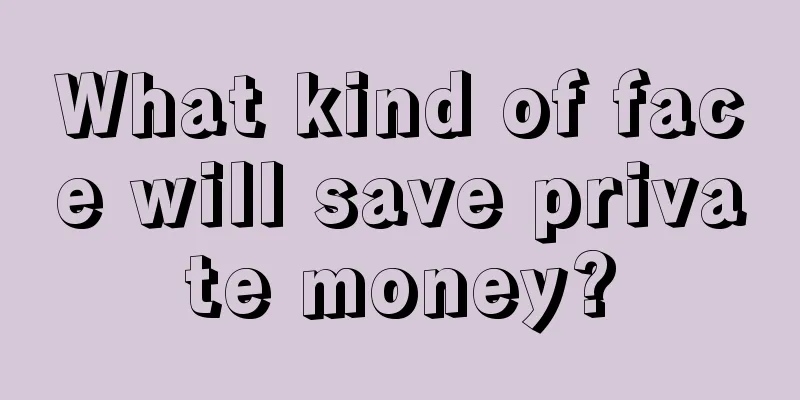 What kind of face will save private money?