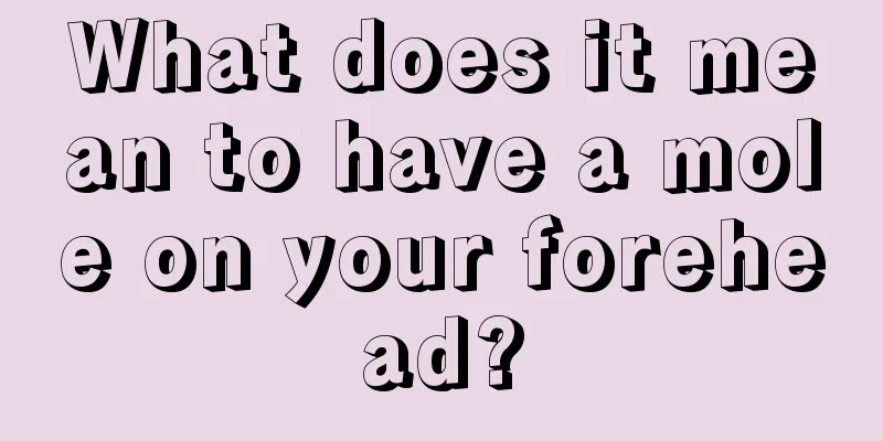 What does it mean to have a mole on your forehead?
