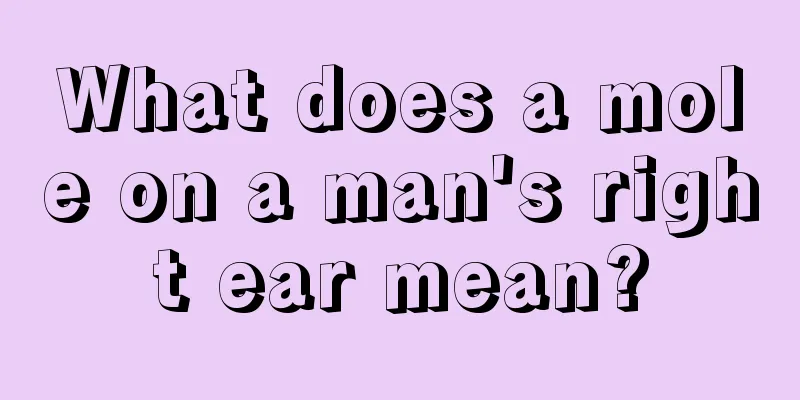 What does a mole on a man's right ear mean?