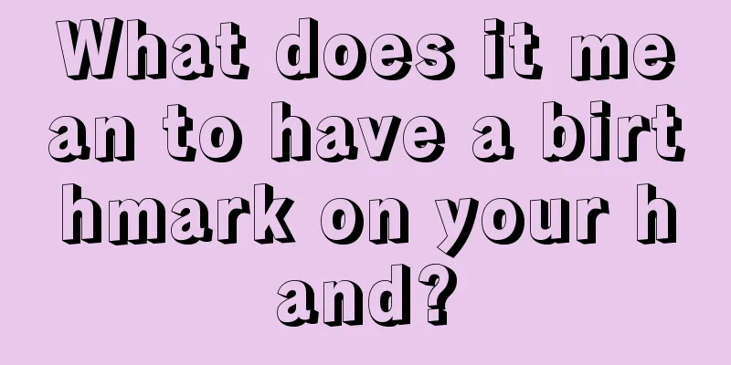 What does it mean to have a birthmark on your hand?