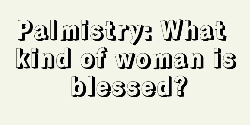 Palmistry: What kind of woman is blessed?