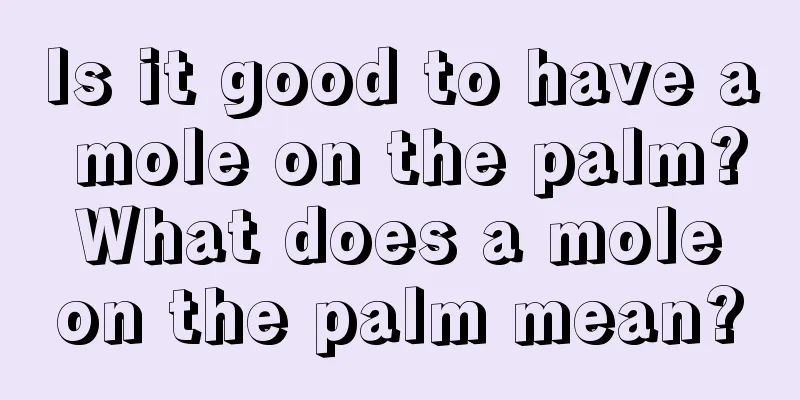 Is it good to have a mole on the palm? What does a mole on the palm mean?