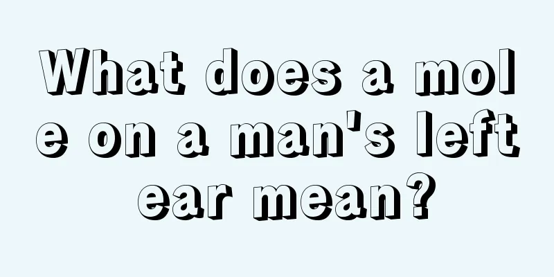 What does a mole on a man's left ear mean?