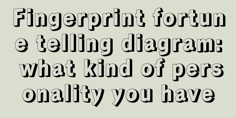Fingerprint fortune telling diagram: what kind of personality you have