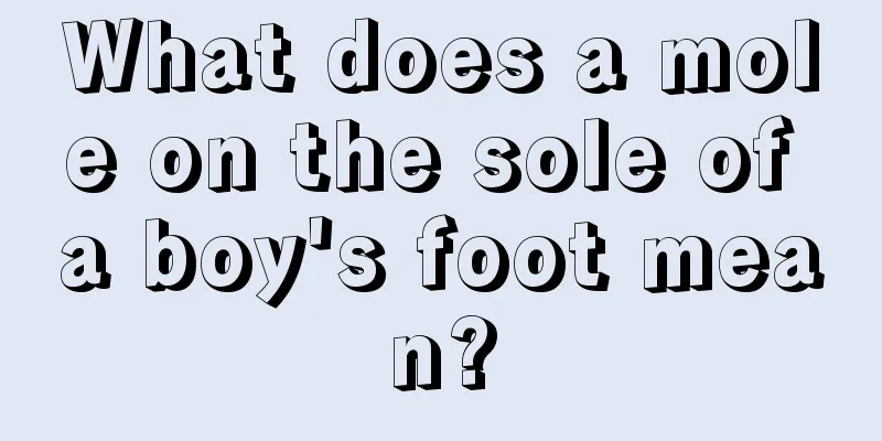 What does a mole on the sole of a boy's foot mean?