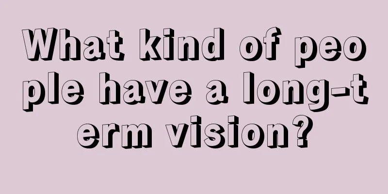 What kind of people have a long-term vision?