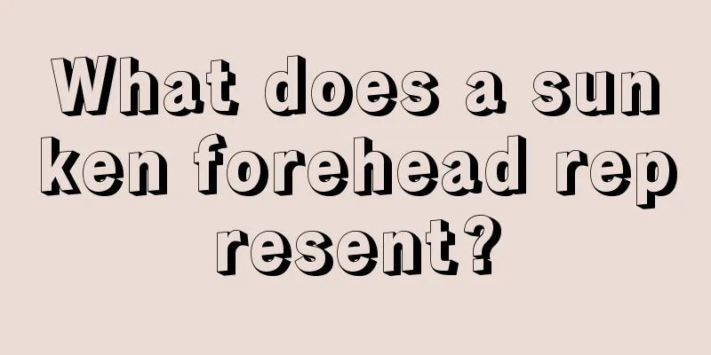 What does a sunken forehead represent?