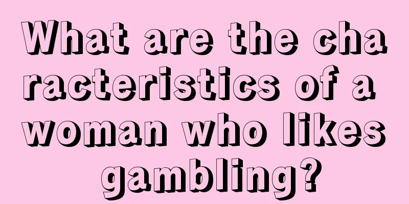 What are the characteristics of a woman who likes gambling?