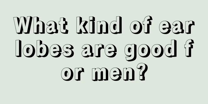 What kind of earlobes are good for men?