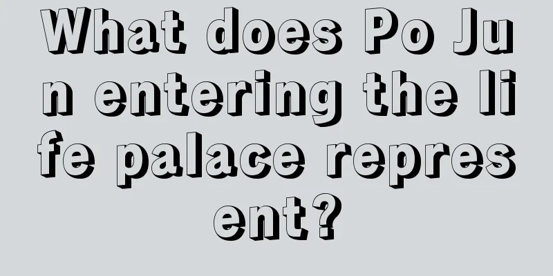 What does Po Jun entering the life palace represent?
