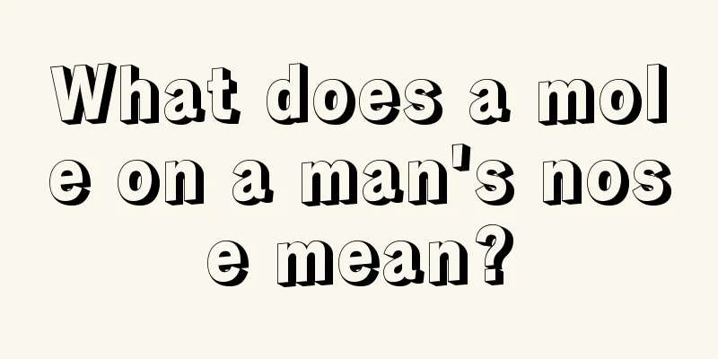 What does a mole on a man's nose mean?