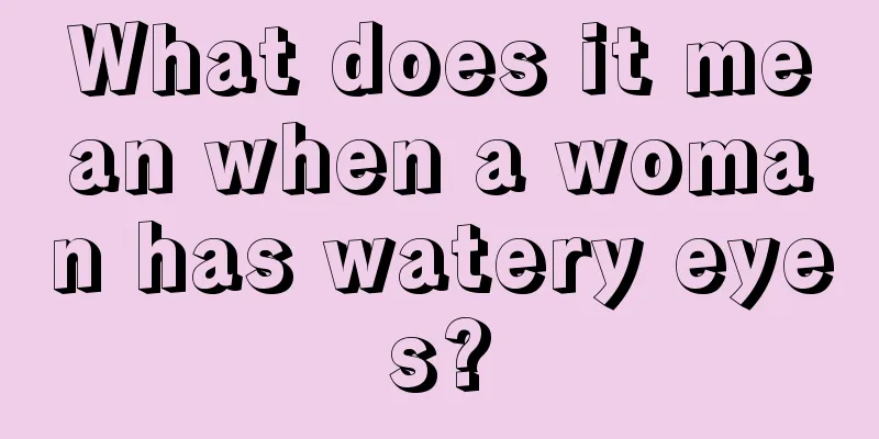 What does it mean when a woman has watery eyes?