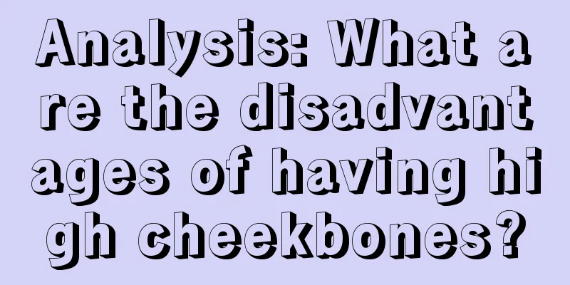 Analysis: What are the disadvantages of having high cheekbones?