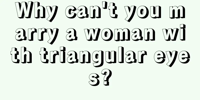 Why can't you marry a woman with triangular eyes?