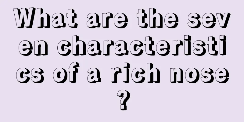 What are the seven characteristics of a rich nose?
