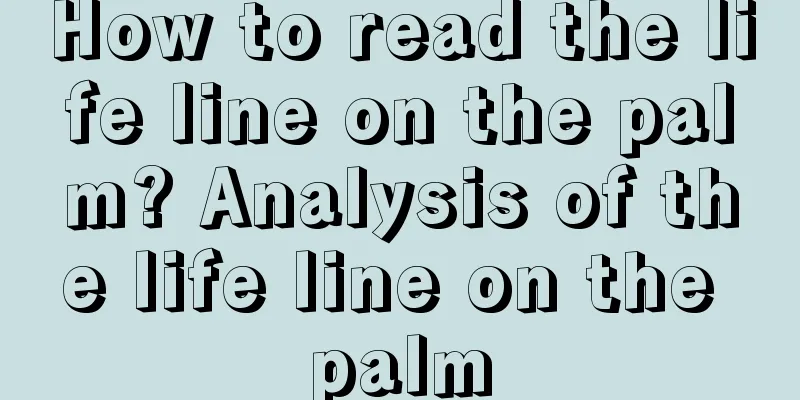 How to read the life line on the palm? Analysis of the life line on the palm