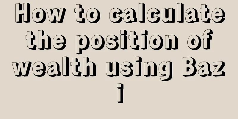 How to calculate the position of wealth using Bazi
