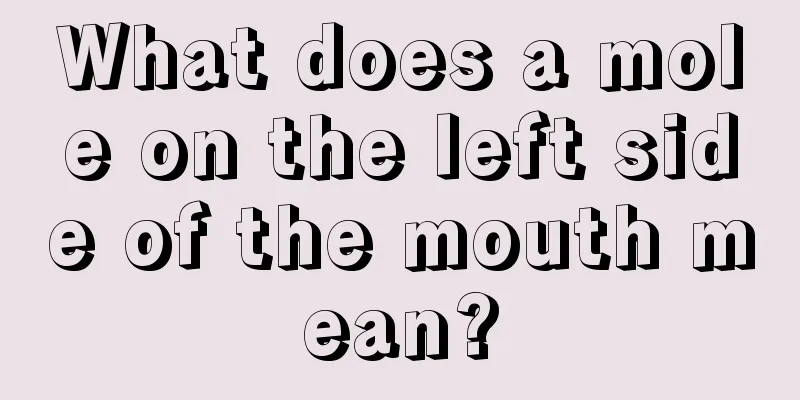 What does a mole on the left side of the mouth mean?