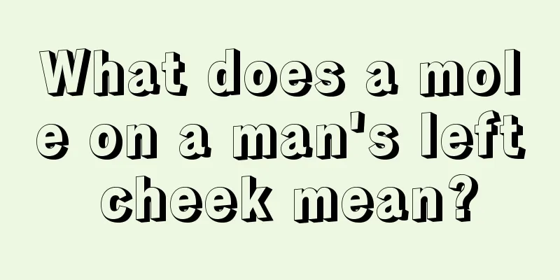 What does a mole on a man's left cheek mean?