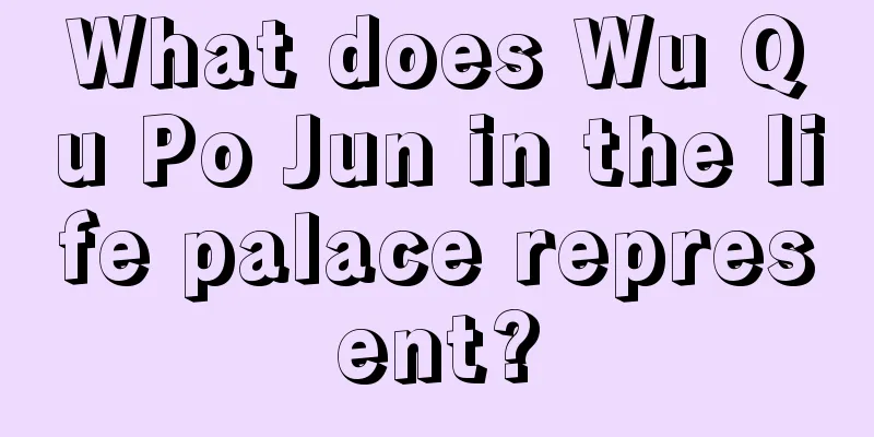 What does Wu Qu Po Jun in the life palace represent?