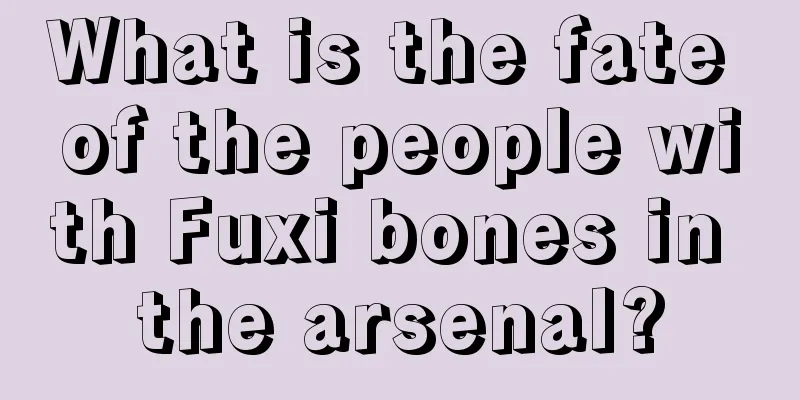 What is the fate of the people with Fuxi bones in the arsenal?
