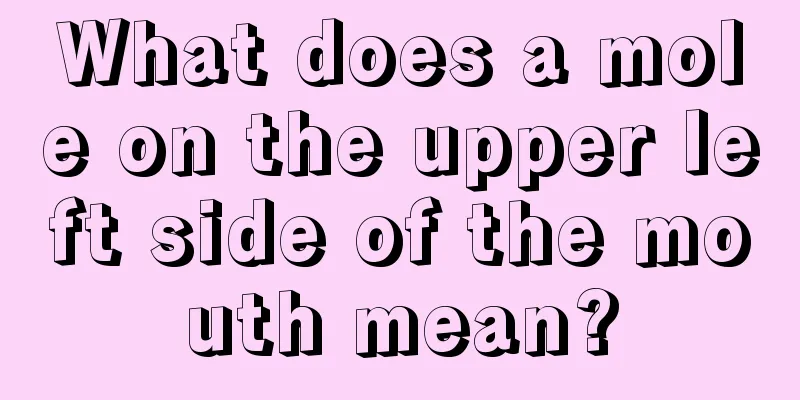 What does a mole on the upper left side of the mouth mean?