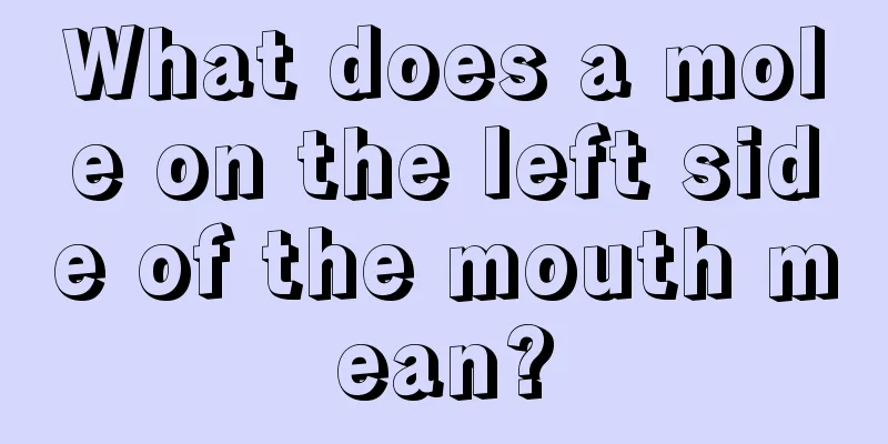 What does a mole on the left side of the mouth mean?