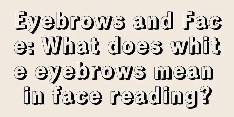 Eyebrows and Face: What does white eyebrows mean in face reading?