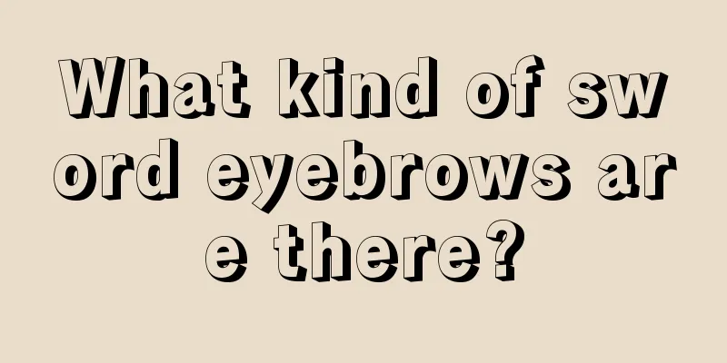 What kind of sword eyebrows are there?
