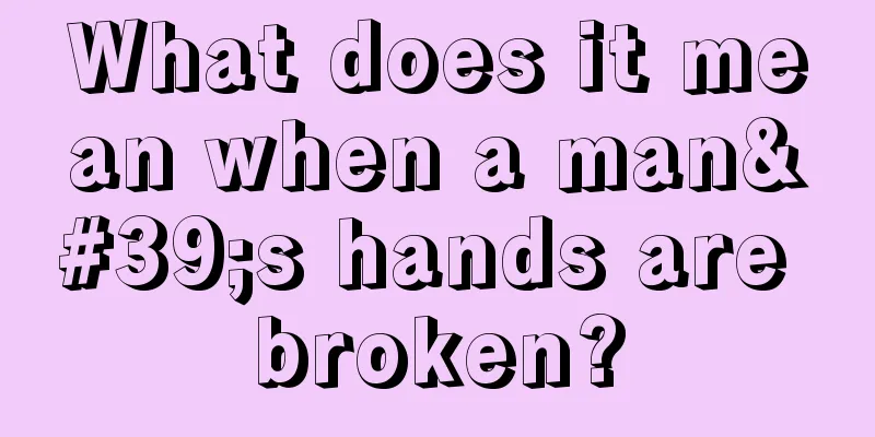What does it mean when a man's hands are broken?