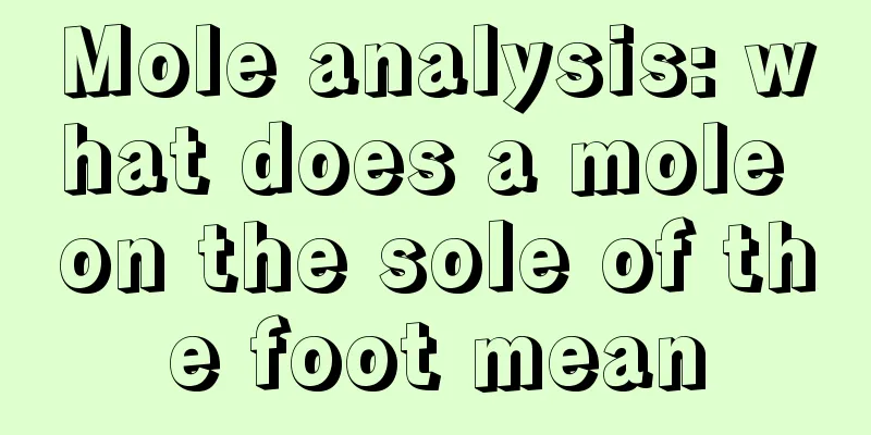 Mole analysis: what does a mole on the sole of the foot mean