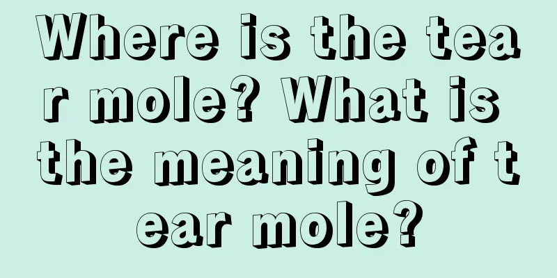 Where is the tear mole? What is the meaning of tear mole?