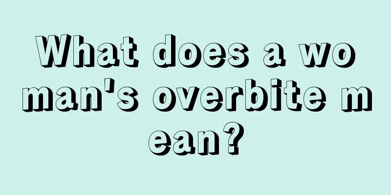 What does a woman's overbite mean?