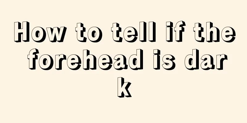 How to tell if the forehead is dark