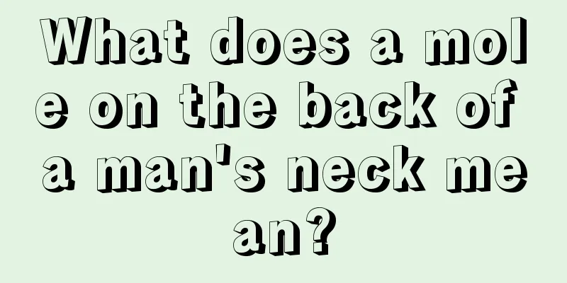 What does a mole on the back of a man's neck mean?