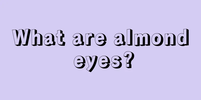 What are almond eyes?