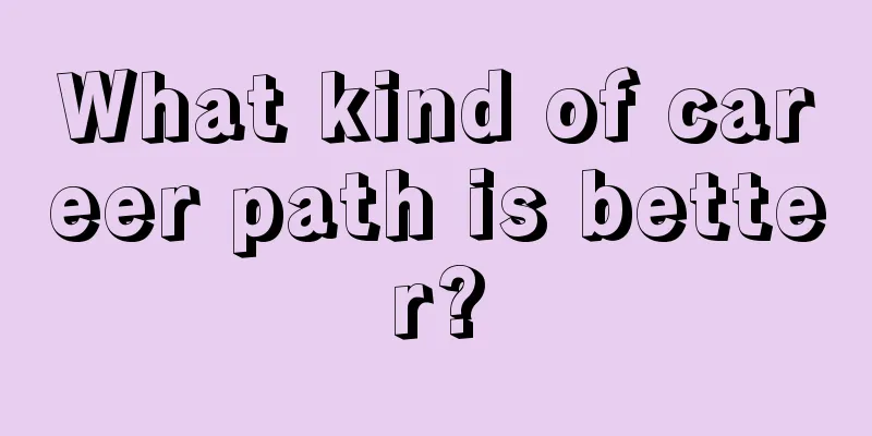 What kind of career path is better?