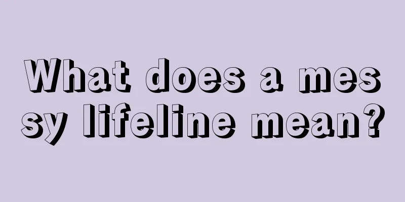 What does a messy lifeline mean?