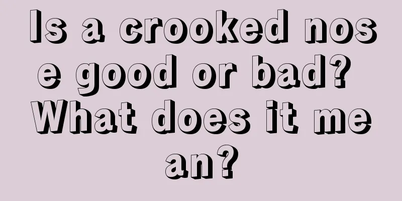 Is a crooked nose good or bad? What does it mean?