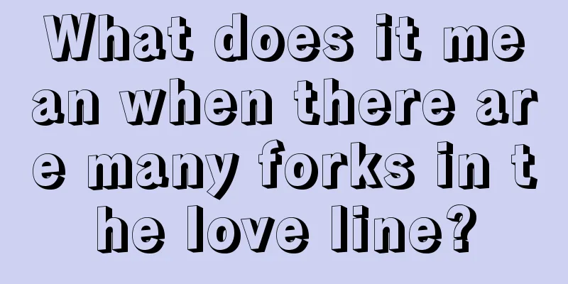 What does it mean when there are many forks in the love line?