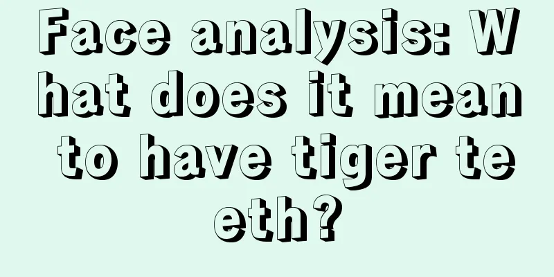 Face analysis: What does it mean to have tiger teeth?