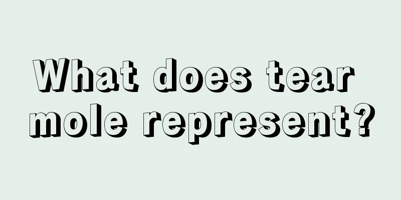 What does tear mole represent?