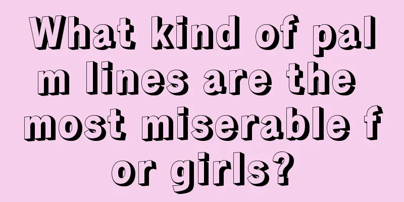 What kind of palm lines are the most miserable for girls?