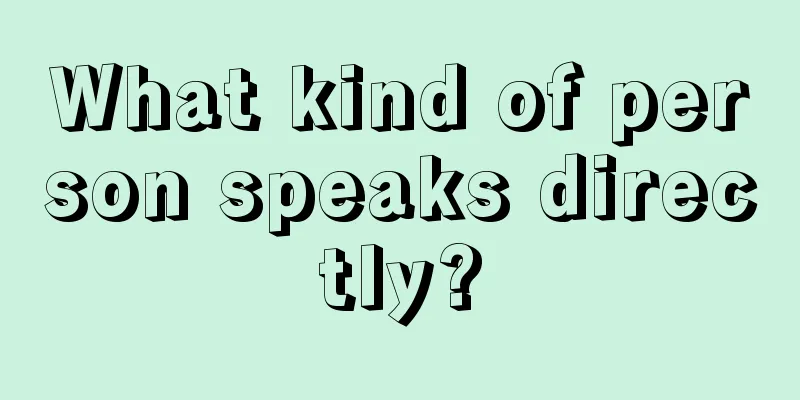 What kind of person speaks directly?