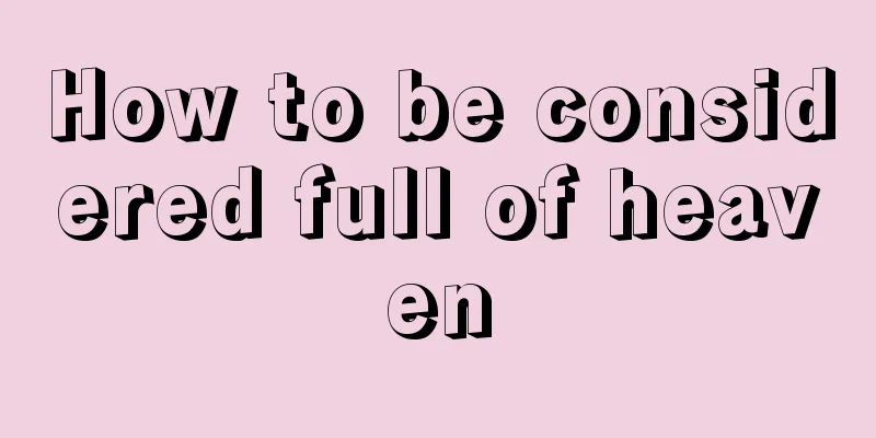 How to be considered full of heaven