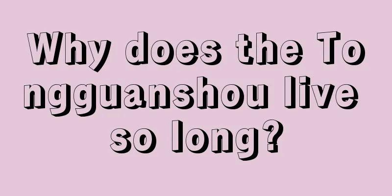 Why does the Tongguanshou live so long?