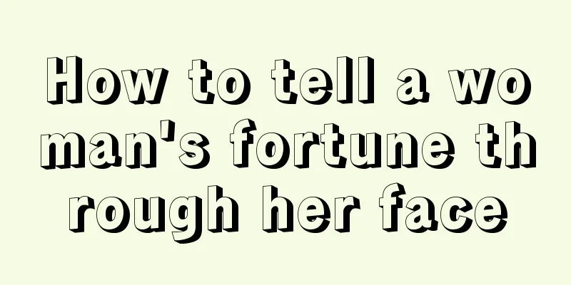 How to tell a woman's fortune through her face